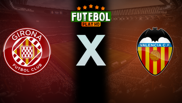 Assistir Girona x Valencia ao vivo online 15/03/2025
