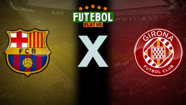 Assistir Barcelona x Girona ao vivo online 30/03/2025