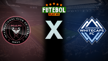 Assistir Inter Miami x Vancouver Whitecaps ao vivo online 30/04/2025