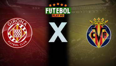 Assistir Girona x Villarreal ao vivo online 10/05/2025