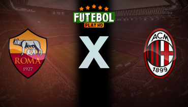 Assistir Roma x Milan ao vivo online 18/05/2025
