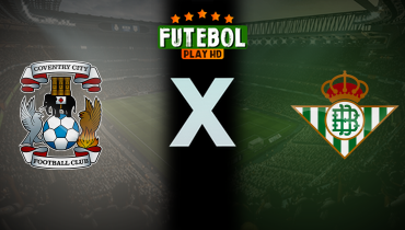 Assistir Coventry City x Real Betis ao vivo online 30/07/2025