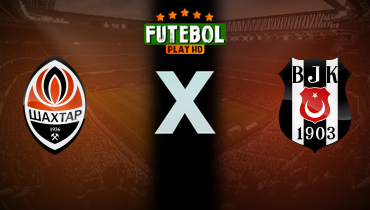 Assistir Shakhtar Donetsk x Besiktas ao vivo online 31/07/2025