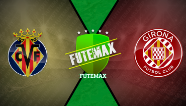 Assistir Villarreal x Girona ao vivo online 24/08/2025