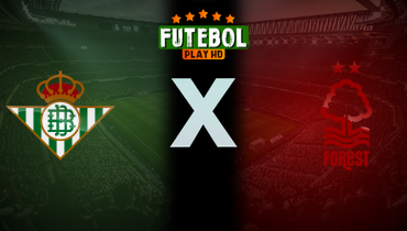 Assistir Real Bétis x Nottingham Forest ao vivo online 24/09/2025