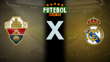 Assistir Elche x Real Madrid ao vivo online 23/11/2025