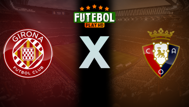 Assistir Girona x Osasuna ao vivo online 10/01/2026
