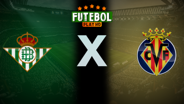 Assistir Real Betis x Villarreal ao vivo online 17/01/2025
