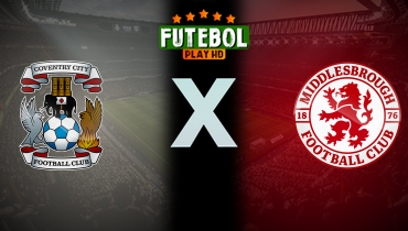 Assistir Coventry x Middlesbrough ao vivo online 16/02/2026