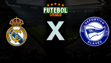 Assistir Real Madrid x Deportivo Alavés ao vivo online 21/04/2026