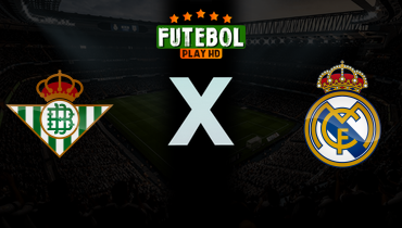 Assistir Real Betis x Real Madrid ao vivo online 24/04/2026