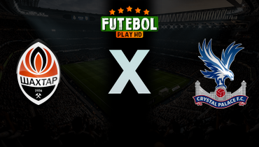 Assistir Shakhtar Donetsk x Crystal Palace ao vivo online 30/04/2026