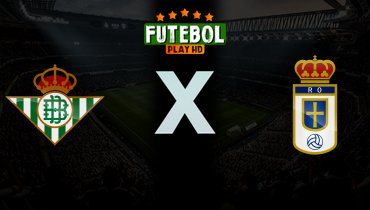 Assistir Real Betis x Real Oviedo ao vivo online 03/05/2026