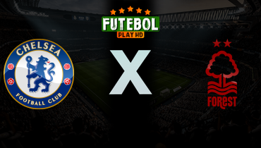 Assistir Chelsea x Nottingham Forest ao vivo online 04/05/2026