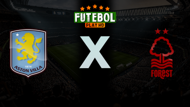 Assistir Aston Villa x Nottingham Forest ao vivo online 07/05/2026
