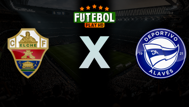 Assistir Elche x Deportivo Alavés ao vivo online 09/05/2026