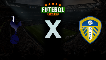 Assistir Tottenham x Leeds United ao vivo online 11/05/2026