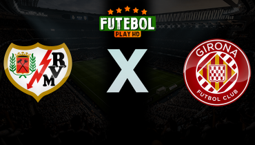 Assistir Rayo Vallecano x Girona ao vivo online 11/05/2026