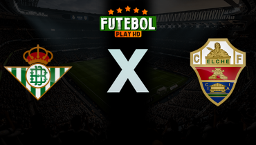Assistir Real Betis x Elche ao vivo online 12/05/2026