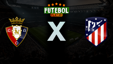 Assistir Osasuna x Atlético de Madrid ao vivo online 12/05/2026