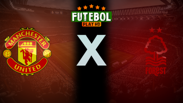 Assistir Manchester United x Nottingham Forest ao vivo online 17/05/2026