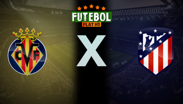 Assistir Villarreal x Atlético de Madrid ao vivo online 24/05/2026