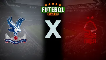 Assistir Crystal Palace x Nottingham Forest ao vivo online 11/10/2026