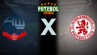 Assistir Bolton Wanderers x Middlesbrough ao vivo online 23/10/2026