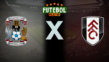 Assistir Coventry City x Fulham ao vivo online 24/10/2026